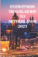 Eyewitness Guide To The Netherlands: Uncovering the Hidden Gems of the Netherlands: A Travel Guide" B0BZ2R6F34 Book Cover