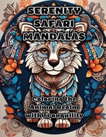 Serenity Safari Mandalas: Coloring the Animal Realm with Tranquility 1088270727 Book Cover