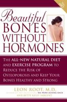 Beautiful Bones without Hormones: The All-New Natural Diet and Exercise Program to Reduce the Risk of Osteoporosis 1592401341 Book Cover