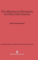 The Missionary Enterprise in China and America (Harvard Studies in American-East Asian Relations) 0674333497 Book Cover
