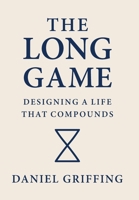 The Long Game: Designing A Life That Compounds B0GZYSQSHT Book Cover