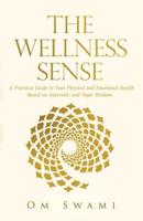 The Wellness Sense: A practical guide to your physical and emotional health based on Ayurvedic and yogic wisdom 0994002734 Book Cover