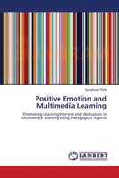 Positive Emotion and Multimedia Learning: Promoting Learning Interest and Motivation in Multimedia Learning using Pedagogical Agents 3838301242 Book Cover