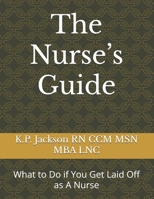 The Nurse’s Guide: What to Do if You Get Laid Off as A Nurse B0C5P9X5D1 Book Cover