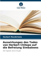 Auswirkungen des Todes von Herbert Chitepo auf die Befreiung Simbabwes (German Edition) 6207741862 Book Cover