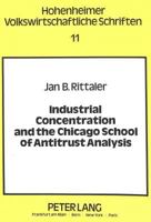 Industrial Concentration and the Chicago School of Antitrust Analysis: A Critical Evaluation on the Basis of Effective Competition 3631408749 Book Cover