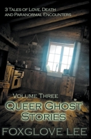 Queer Ghost Stories Volume Three: 3 Tales of Love, Death and Paranormal Encounters 1393657206 Book Cover