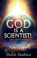 God is a Scientist!: [not a religious fanatic] 1679794361 Book Cover