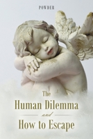 The Human Dilemma and How to Escape 1984508326 Book Cover