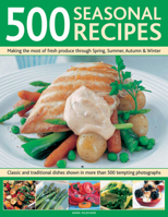 500 Seasonal Recipes: Making the Most of Fresh Produce Through Spring, Summer, Autumn and Winter 0754819515 Book Cover