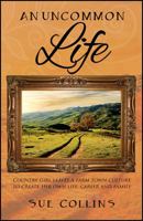 An Uncommon Life: Country girl leaves a farm town culture to create her own life, career and family 1478786809 Book Cover