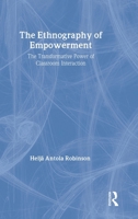 The Ethnography Of Empowerment: The Transformative Power Of Classroom interaction 0750703679 Book Cover