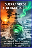 GUERRA VERDE: O ÚLTIMO BARRIL: Do Estreito de Ormuz ao Ártico: Um technothriller de geopolítica e energia (Portuguese Edition) B0GWFP35BD Book Cover