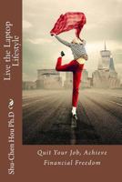 Quit Your Job, Achieve Financial Freedom: Live the Laptop Lifestyle 1984050702 Book Cover