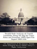 Decadal-Scale Analysis of Coastal Landslides Along the Big Sur Coast: Rates and Processes: USGS Open-File Report 2005-1434 1288724063 Book Cover
