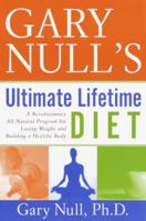 Gary Null's Ultimate Lifetime Diet: A Revolutionary All-Natural Program for Losing Weight and Building a Healthy Body 0767904745 Book Cover