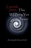 This Will Bring You Peace!: Accessing the Source of Life 1461014182 Book Cover