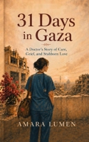 31 Days in Gaza: A Doctor’s Story of Care, Grief, and Stubborn Love (One More Day: Memoirs of a Humanitarian Doctor) 9199155877 Book Cover