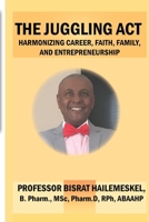 The Juggling Act: Harmonizing Career, Faith, Family, and Entrepreneurship B0FNZZTJ46 Book Cover