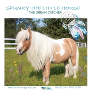 Spunky the Little Horse: The Dream Catcher 1736487604 Book Cover