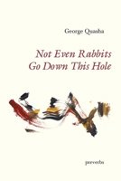 Not Even Rabbits Go down This Hole : Preverbs 1949966941 Book Cover