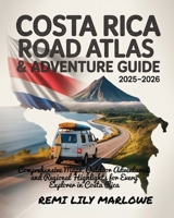 COSTA RICA ROAD ATLAS & ADVENTURE GUIDE 2025-2026: COMPREHENSIVE MAPS, OUTDOOR ADVENTURES, AND REGIONAL HIGHLIGHTS FOR EVERY EXPLORER IN COSTA RICA B0FJXNMYCX Book Cover