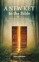 A New Key to the Bible: Unlock Its Inner Meaning and Open the Door to Your Spirit 0877853088 Book Cover