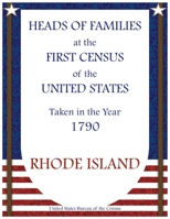 Heads of Families at the First Census of the United States Taken in the Year 1790: Rhode Island 0788427792 Book Cover