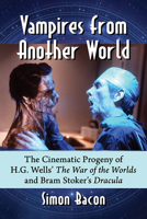 Vampires from Another World: The Cinematic Progeny of H.G. Wells' the War of the Worlds and Bram Stoker's Dracula 1476678731 Book Cover