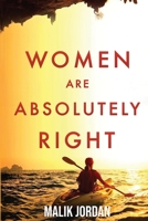 WOMEN ARE ABSOLUTELY RIGHT: IMPORTANT THINGS WOMEN HAVE BEEN RIGHT ABOUT THAT MADE THE WORLD A BETTER PLACE B084P6GJ84 Book Cover