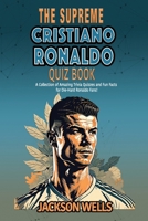 Cristiano Ronaldo: The Supreme Quiz And Trivia Book on your favorite soccer/football star nicknamed CR7 (The Supreme Sports Quiz Collection) B0CN1F8MBB Book Cover