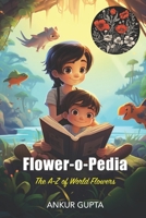 Flower-o-Pedia: The A-Z of World Flowers B0CHGHVWSW Book Cover