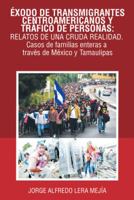 Éxodo de transmigrantes centroamericanos y tráfico de personas: relatos de una cruda realidad.: Casos de familias enteras a través de México y Tamaulipas 1506527477 Book Cover