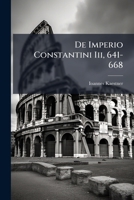 De Imperio Constantini Iii, 641-668 (Latin Edition) 1023889277 Book Cover