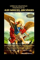 LIBRO DE ORACIONES PODEROSAS DE SAN MIGUEL ARCÁNGEL: Novena de 9 días, coronilla, letanía y oraciones por la guerra espiritual, la fortaleza, la ... y la intercesión angelical. (Spanish Edition) B0G3PJB21W Book Cover