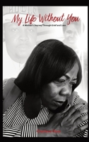 My Life Without You: A Mother's Journey Through Grief And Loss 1737962969 Book Cover