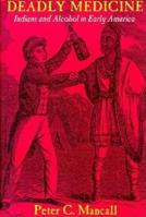 Deadly Medicine: Indians and Alcohol in Early America 0801480442 Book Cover