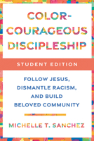 Color-Courageous Discipleship Student Edition: Follow Jesus, Dismantle Racism, and Build Beloved Community 0593193865 Book Cover