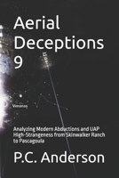 Aerial Deceptions 9: Analyzing Modern Abductions and UAP High-Strangeness from Skinwalker Ranch to Pascagoula B0GLHMB1SM Book Cover