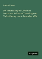 Die Verbreitung der Juden im Deutschen Reiche auf Grundlage der Volkszählung vom 1. Dezember 1880 3563903018 Book Cover
