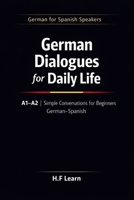 German Dialogues for Daily Life A1–A2: Simple Conversations for Beginners | German–Spanish (German for Spanish Speakers) B0GKXZJPNM Book Cover