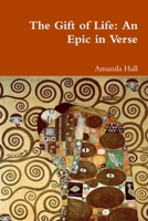 The Gift of Life: An Epic in Verse 1257880160 Book Cover