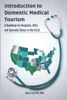 Introduction to Domestic Medical Tourism: A Handbook for Hospitals, ASCs, and Specialty Clinics in the U.S.A. B0DV3J6CGC Book Cover