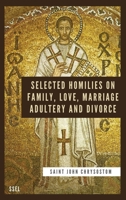 Selected Homilies on Family, Love, Marriage, Adultery and Divorce: Easy to Read Layout B0B23WW3YB Book Cover