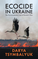 Ecocide in Ukraine: The Environmental Cost of Russia's War 1509562508 Book Cover