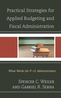 Practical Strategies for Applied Budgeting and Fiscal Administration: What Works for P-12 Administrators 147582565X Book Cover