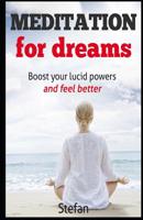 Meditation For Dreams: Boost your lucid powers and feel better 1520961693 Book Cover
