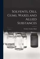 Solvents, Oils, Gums, Waxes and Allied Substances 1018346546 Book Cover