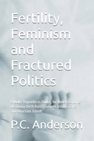 Fertility, Feminism and Fractured Politics: A Multi-Hypothesis Rubric for Understanding Declining Birth Rates, Gender Voting Gaps, and Abortion Trends B0GYJR6141 Book Cover
