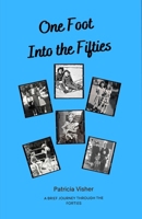 One Foot Into the Fifties: A brief journey though the Forties B0BF28PCXS Book Cover